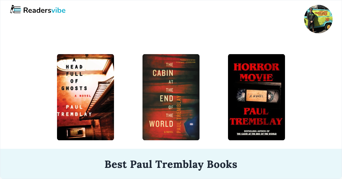 10 Best Paul Tremblay Books To Read (Updated 2024 List)