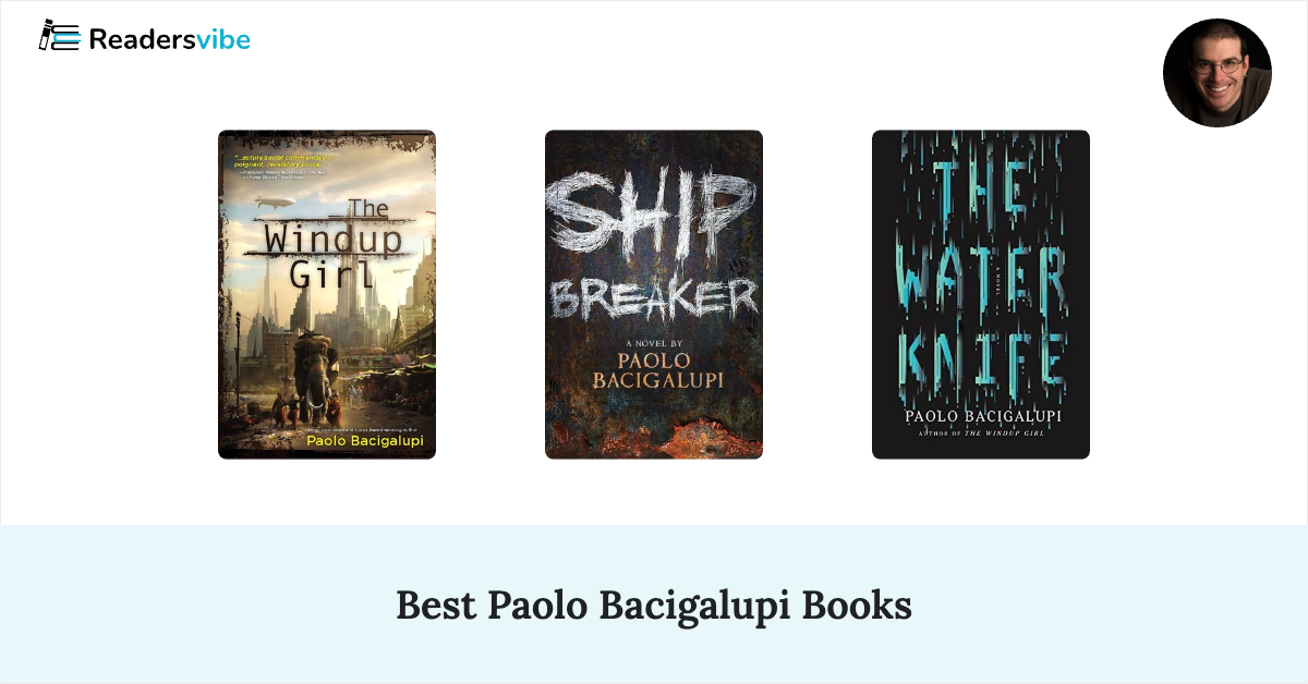 10 Best Paolo Bacigalupi Books To Read (Updated 2025 List)