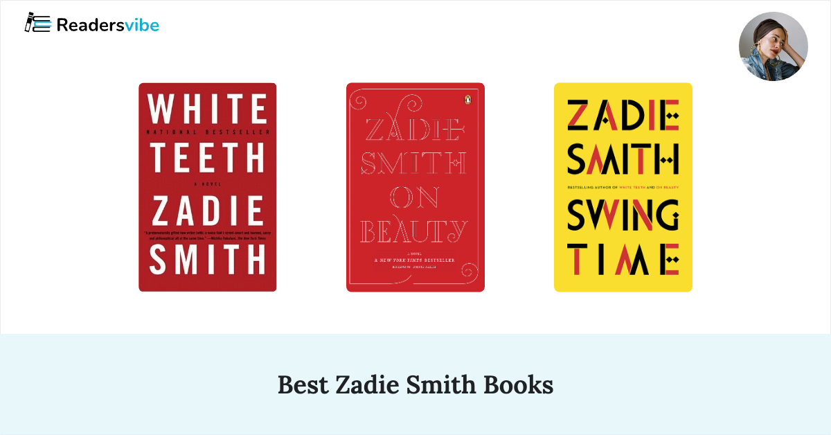 10 Best Zadie Smith Books To Read (Updated 2025 List)